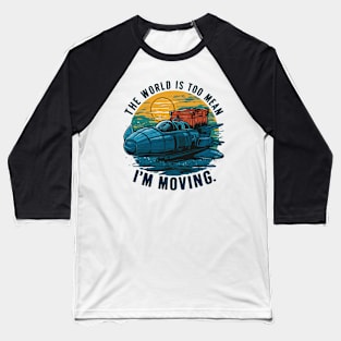 the world is too mean i'm moving Baseball T-Shirt